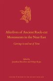 Afterlives of Ancient Rock-Cut Monuments in the Near East: Carvings in and Out of Time