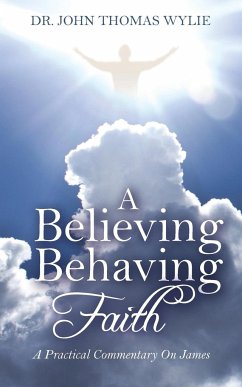 A Believing Behaving Faith - Wylie, John Thomas