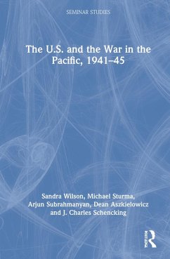 The U.S. and the War in the Pacific, 1941-45 - Wilson, Sandra; Sturma, Michael; Subrahmanyan, Arjun