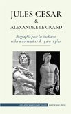 Jules César et Alexandre le Grand - Biographie pour les étudiants et les universitaires de 13 ans et plus: (L'empereur romain qui a été assassiné et l