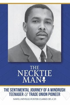 The Necktie Man: The Sentimental Journey of a Windrush Teenager & Trade Union Pioneer - Clarke, Navel