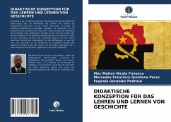 DIDAKTISCHE KONZEPTION FÜR DAS LEHREN UND LERNEN VON GESCHICHTE - Nicola Fonseca, Mac-Mahon;Quintana Pérez, Mercedes Francisca;González Pedroso, Eugenia