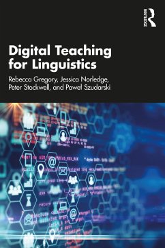 Digital Teaching for Linguistics - Gregory, Rebecca; Norledge, Jessica; Stockwell, Peter