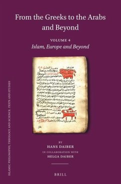 From the Greeks to the Arabs and Beyond: Volume 4: Islam, Europe and Beyond: A. Islam and the Middle Ages. B. Manuscripts, a Basis of Knowledge and Sc - Daiber, Hans