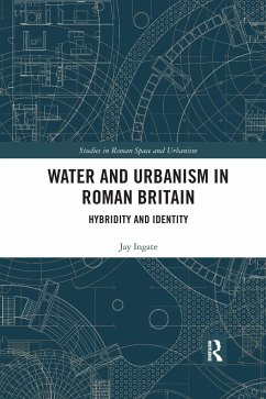 Water and Urbanism in Roman Britain - Ingate, Jay