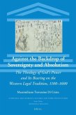 Against the Backdrop of Sovereignty and Absolutism: The Theology of God's Power and Its Bearing on the Western Legal Tradition, 1100-1600
