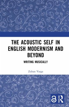 The Acoustic Self in English Modernism and Beyond - Varga, Zoltan