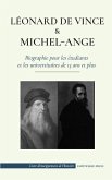 Léonard de Vinci et Michel-Ange - Biographie pour les étudiants et les universitaires de 13 ans et plus: (La vie des plus grands artistes de génie de