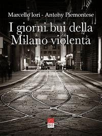 I giorni bui della Milano violenta - Antony Piemontese (Brè Edizioni), Marce