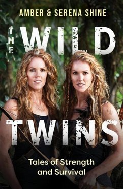 The Wild Twins: Tales of Strength and Survival - Shine, Amber; Shine, Serena