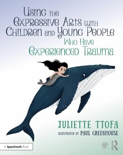 Using the Expressive Arts with Children and Young People Who Have Experienced Trauma - Ttofa, Juliette (Specialist Educational Psychologist, United Kingdom