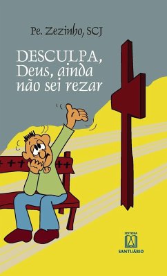 Desculpa, Deus, eu ainda não sei rezar - Pe Zezinho, Scj