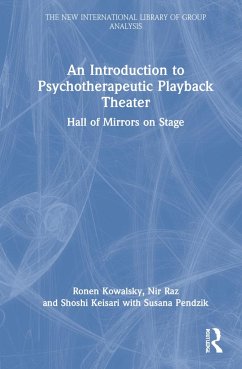 An Introduction to Psychotherapeutic Playback Theater - Kowalsky, Ronen; Raz, Nir; Keisari, Shoshi