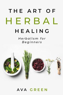 The Art of Herbal Healing - Green, Ava