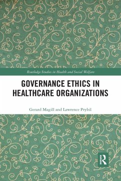 Governance Ethics in Healthcare Organizations - Magill, Gerard; Prybil, Lawrence