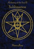 Alchemy of the Soul II Sublimation: A collection of poetry