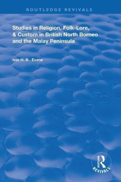 Studies in Religion, Folk-Lore, and Custom in British North Borneo and the Malay Peninsula - Evans, Ivor H N
