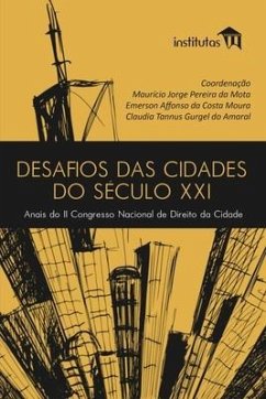 Desafios das cidades do século XXI: Anais do II Congresso Nacional de Direito da Cidade - Moura, Emerson Affonso Da Costa; Amaral, Claudia Tannus Gurgel Do; Mota, Maurício Jorge Pereira Da