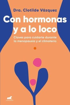 Con Hormonas Y a Lo Loco: Claves Para Cuidarte En La Menopausia Y El Climaterio / Hormonal and Wild - Vázquez, Clotilde