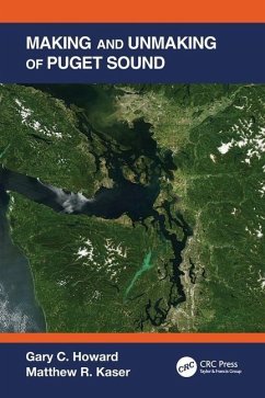 Making and Unmaking of Puget Sound - Howard, Gary C. (The Gladstone Institutes, San Francisco, California; Kaser, Matthew R. (Bell & Associates, San Francisco, California, USA