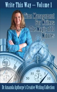 Time Management for Writers: The Magic Of 10 Minutes - Apthorpe, Amanda