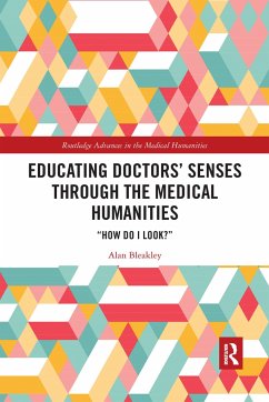 Educating Doctors' Senses Through the Medical Humanities - Bleakley, Alan