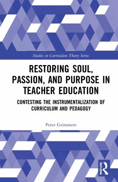 Restoring Soul, Passion, and Purpose in Teacher Education - Grimmett, Peter P