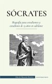 Sócrates - Biografía para estudiantes y estudiosos de 13 años en adelante: (Su vida y las filosofías fundadoras de la ética y las virtudes)