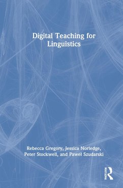 Digital Teaching for Linguistics - Gregory, Rebecca; Norledge, Jessica; Stockwell, Peter