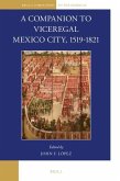 A Companion to Viceregal Mexico City, 1519-1821