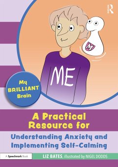 My Brilliant Brain: A Practical Resource for Understanding Anxiety and Implementing Self-Calming - Bates, Liz