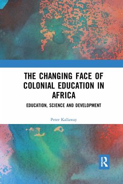 The Changing face of Colonial Education in Africa - Kallaway, Peter