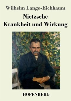 Nietzsche - Krankheit und Wirkung - Lange-Eichbaum, Wilhelm