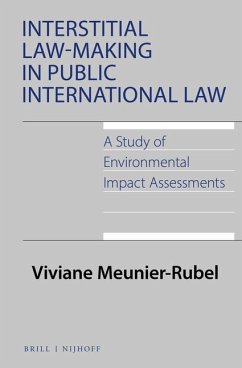 Interstitial Law-Making in Public International Law: A Study of Environmental Impact Assessments - Meunier-Rubel, Viviane