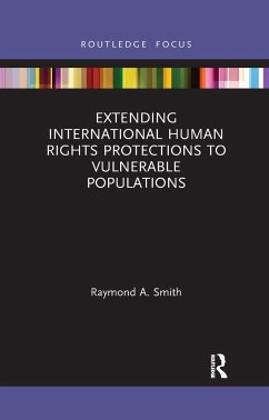 Extending International Human Rights Protections to Vulnerable Populations - Smith, Raymond A