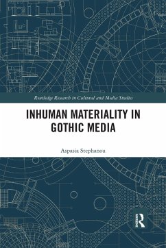 Inhuman Materiality in Gothic Media - Stephanou, Aspasia