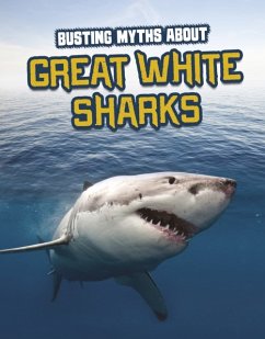 Busting Myths About Great White Sharks - Gagne, Tammy