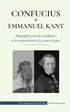 Confucius & Emmanuel Kant - Biographie pour les étudiants et les universitaires de 13 ans et plus - Press, Empowered