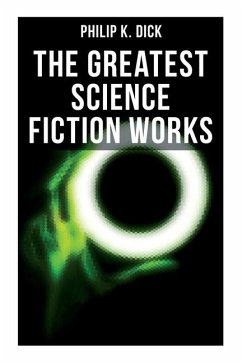 The Greatest Science Fiction Works of Philip K. Dick - Dick, Philip K