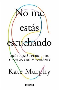 No Me Estás Escuchando / You're Not Listening: What You're Missing and Why It Matters - Murphy, Kate