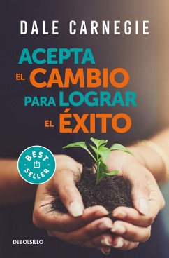 Acepta El Cambio Para Lograr El Éxito / Accept Change and Succeed - Carnegie, Dale