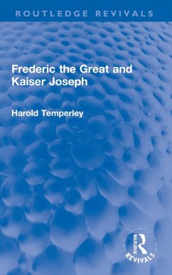Frederic the Great and Kaiser Joseph - Temperley, Harold