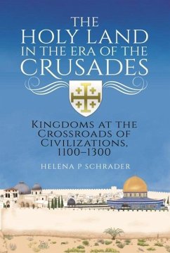 The Holy Land in the Era of the Crusades - Schrader, Helena P