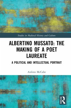 Albertino Mussato: The Making of a Poet Laureate - McCabe, Aislinn