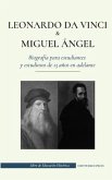 Leonardo da Vinci y Miguel Ángel - Biografía para estudiantes y estudiosos de 13 años en adelante: (La vida de los más grandes genios del Renacimiento