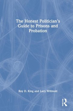 The Honest Politician's Guide to Prisons and Probation - King, Roy D; Willmott, Lucy