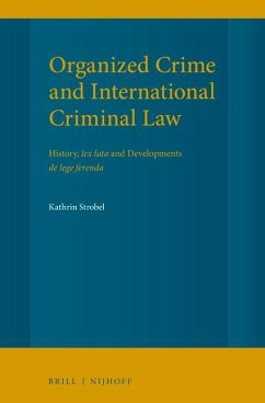 Organized Crime and International Criminal Law: History, Lex Lata and Developments de Lege Ferenda - Strobel, Kathrin