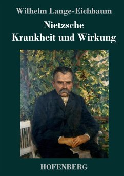 Nietzsche - Krankheit und Wirkung - Lange-Eichbaum, Wilhelm
