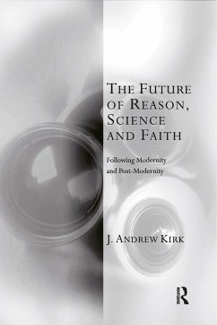 The Future of Reason, Science and Faith - Kirk, J Andrew