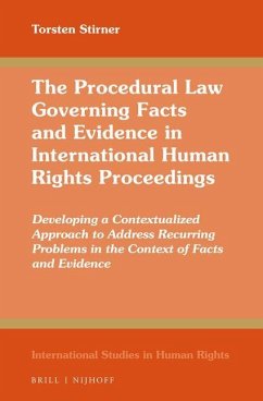 The Procedural Law Governing Facts and Evidence in International Human Rights Proceedings: Developing a Contextualized Approach to Address Recurring P - Stirner, Torsten